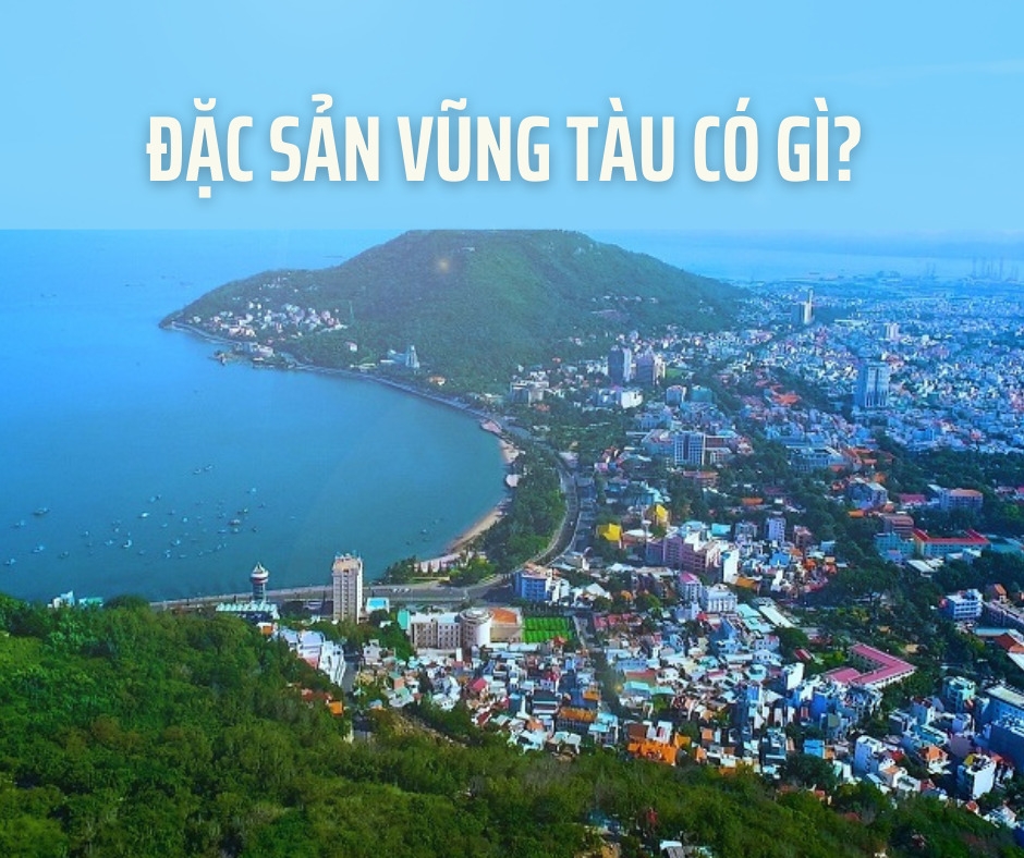 Đặc Sản Vũng Tàu Có Gì? 